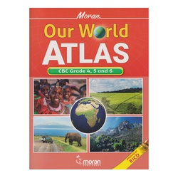 Moran Our World CBC Atlas for  Grade 4,5,6 (KICD Approved)
