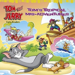 TOM AND JERRY EARLY READERS TOM`S TROPICAL MIS-ADVENTURES