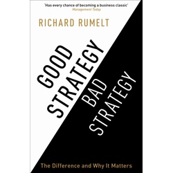 Good Strategy/Bad Strategy : The Difference And Why It Matters