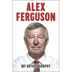 Alex Ferguson My Autobiography : The Autobiography Of The Legendary Manchester United Manager