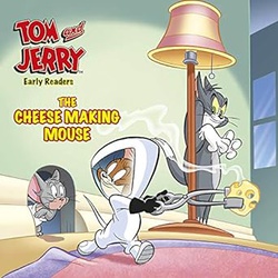 TOM AND JERRY EARLY READERS THE CHEESE MAKING MOUSE
