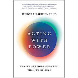 Acting With Power : Why We Are More Powerful Than We Believe